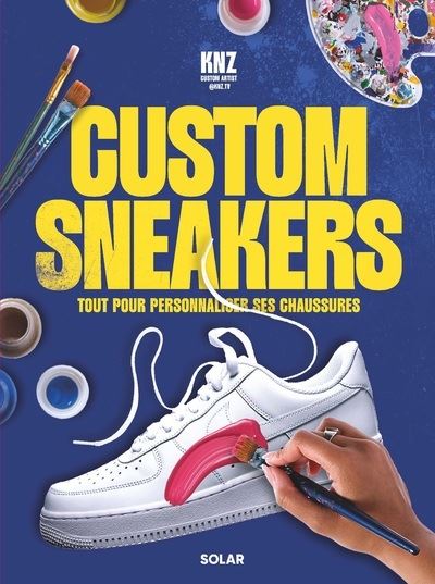 Livre « CUSTOM SNEAKERS, Tout pour personnaliser ses chaussures » de Kenza Trasfi
